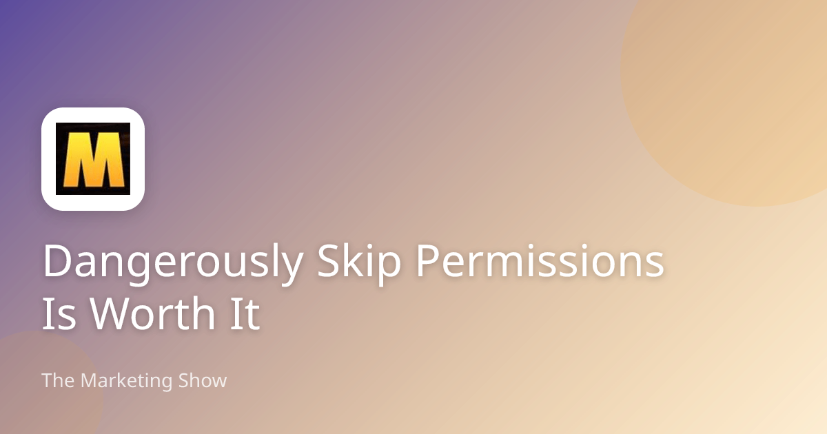 Dangerously Skip Permissions Is Worth It