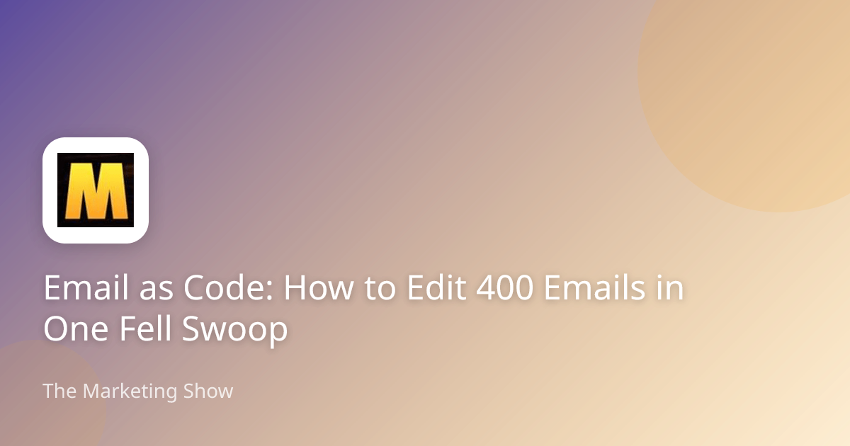 Email as Code: How to Edit 400 Emails in One Fell Swoop