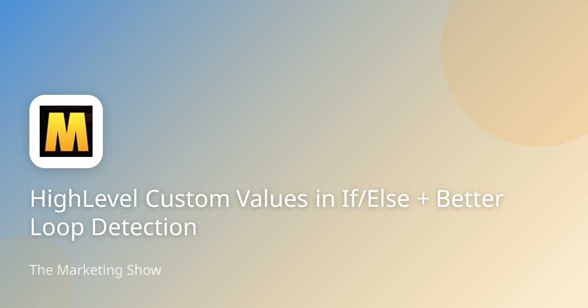 HighLevel Custom Values in If/Else + Better Loop Detection