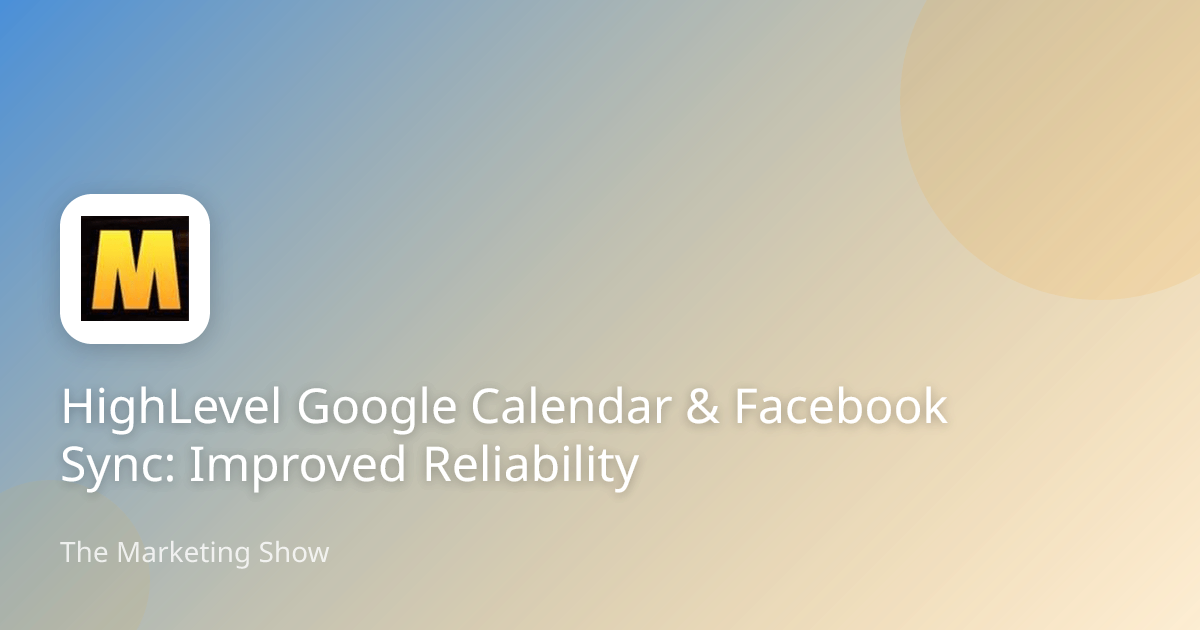 HighLevel Google Calendar & Facebook Sync: Improved Reliability