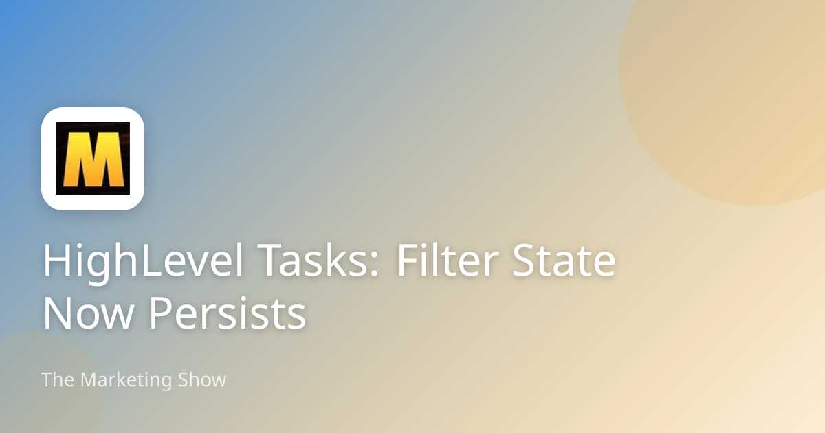 HighLevel Tasks: Filter State Now Persists