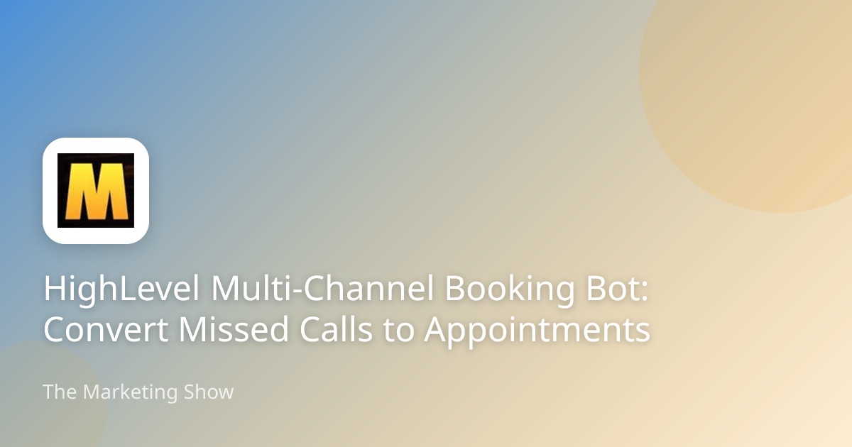 HighLevel Multi-Channel Booking Bot: Convert Missed Calls to Appointments
