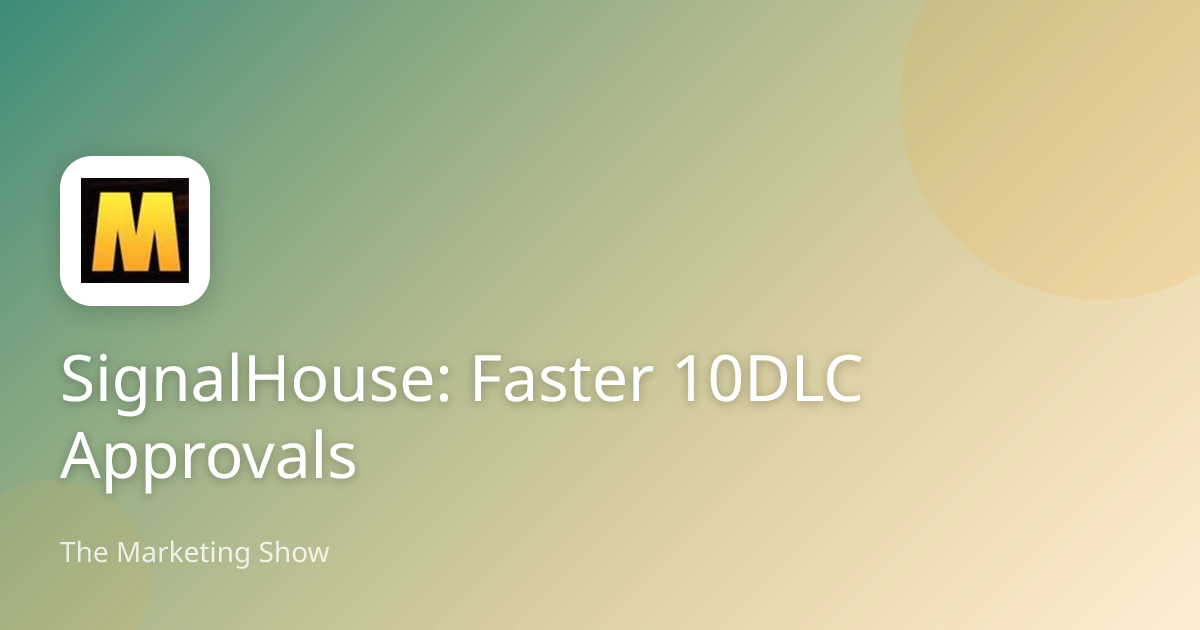 SignalHouse: Faster 10DLC Approvals