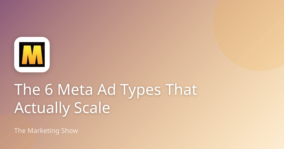 The 6 Meta Ad Types That Actually Scale