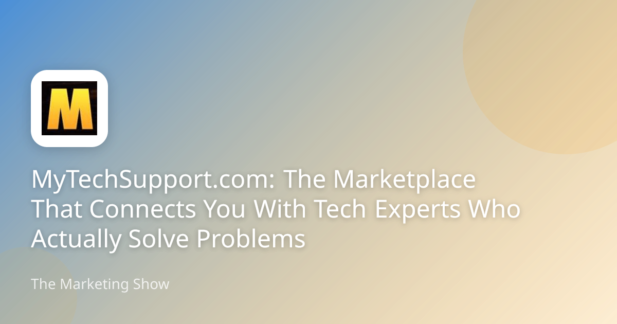 MyTechSupport.com: The Marketplace That Connects You With Tech Experts Who Actually Solve Problems