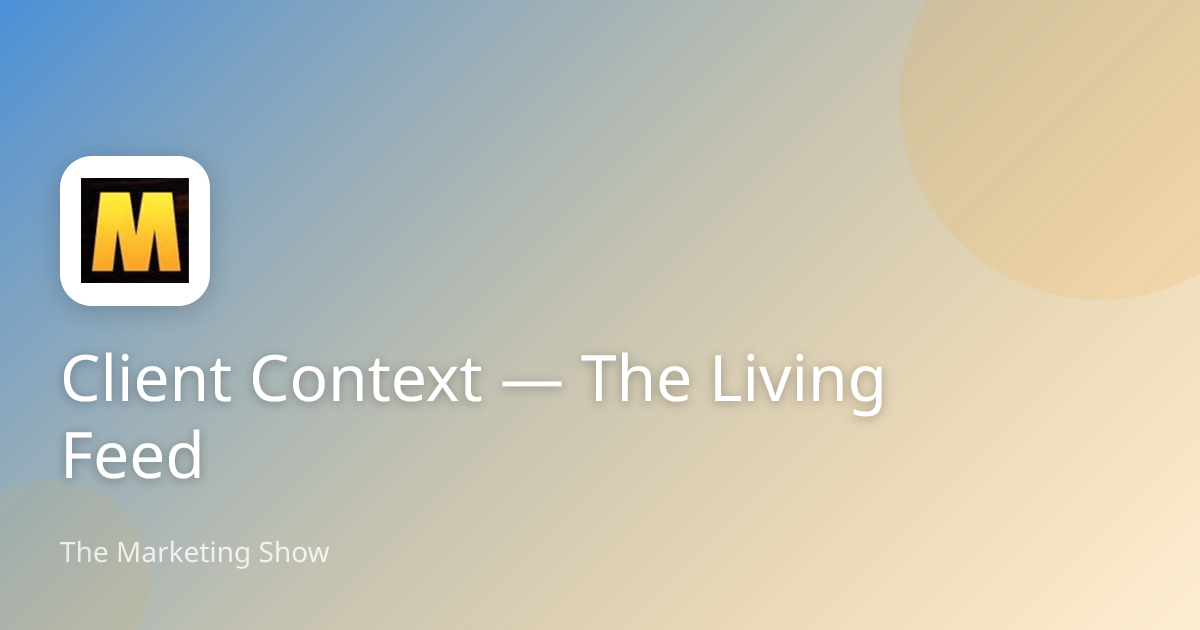 Client Context — The Living Feed