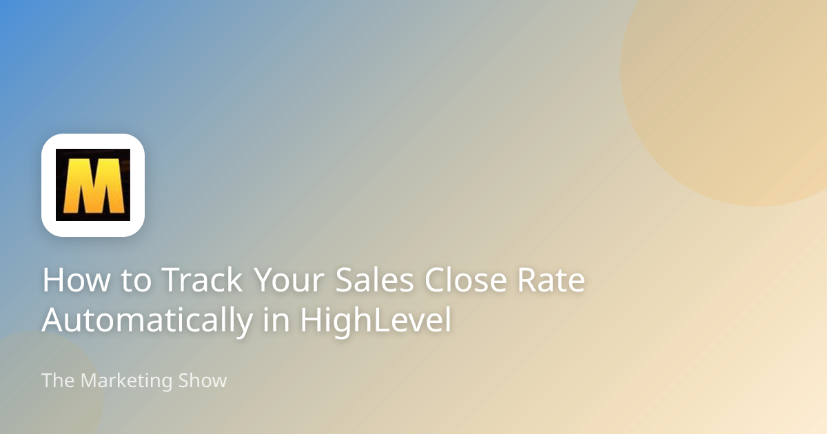 How to Track Your Sales Close Rate Automatically in HighLevel