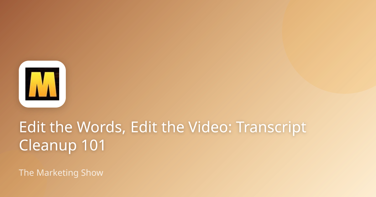 Edit the Words, Edit the Video: Transcript Cleanup 101